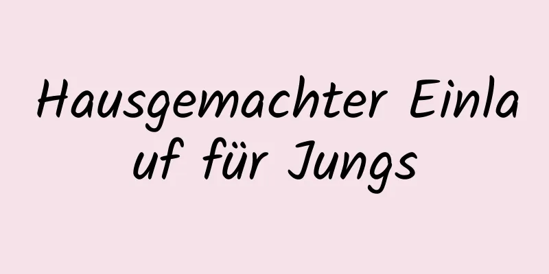 Hausgemachter Einlauf für Jungs