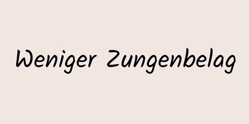 Weniger Zungenbelag