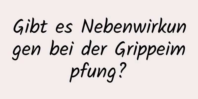 Gibt es Nebenwirkungen bei der Grippeimpfung?