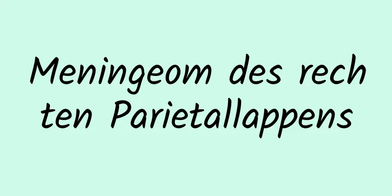 Meningeom des rechten Parietallappens