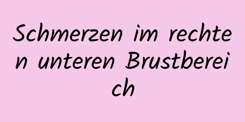 Schmerzen im rechten unteren Brustbereich