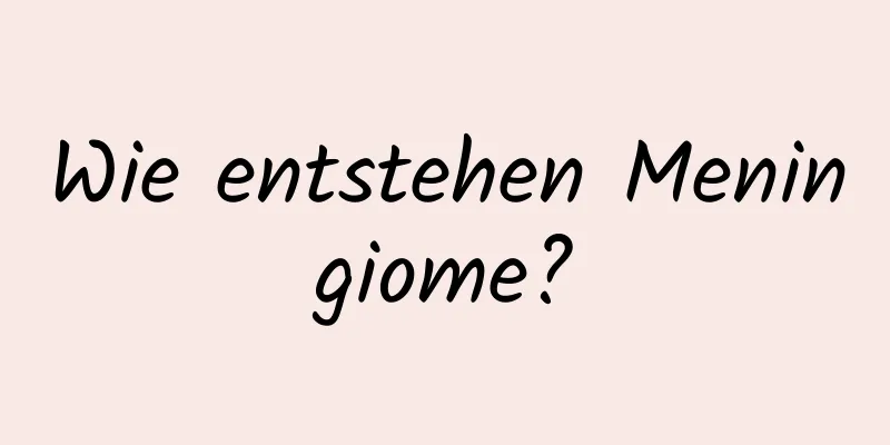 Wie entstehen Meningiome?