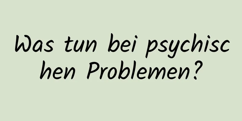 Was tun bei psychischen Problemen?