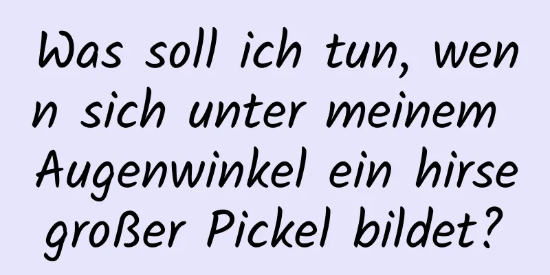 Was soll ich tun, wenn sich unter meinem Augenwinkel ein hirsegroßer Pickel bildet?