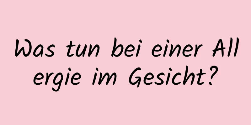 Was tun bei einer Allergie im Gesicht?