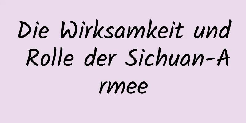 Die Wirksamkeit und Rolle der Sichuan-Armee