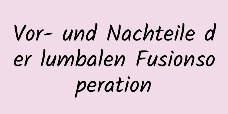 Vor- und Nachteile der lumbalen Fusionsoperation