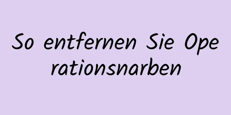 So entfernen Sie Operationsnarben