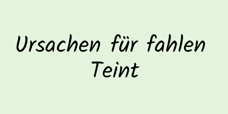 Ursachen für fahlen Teint