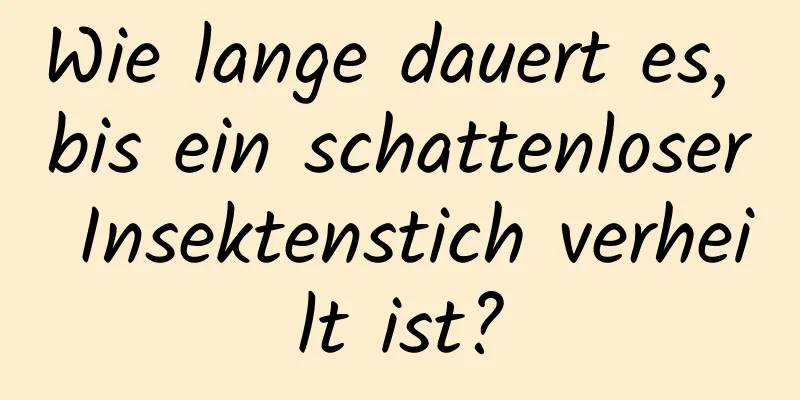 Wie lange dauert es, bis ein schattenloser Insektenstich verheilt ist?