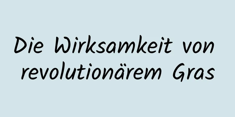 Die Wirksamkeit von revolutionärem Gras