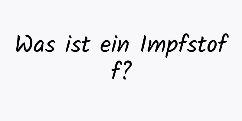 Was ist ein Impfstoff?