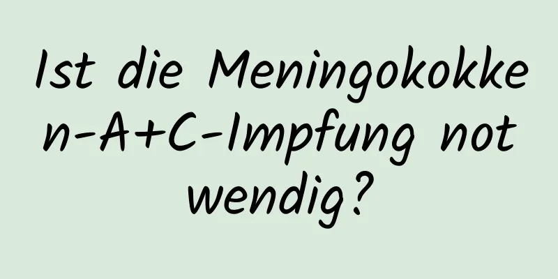 Ist die Meningokokken-A+C-Impfung notwendig?