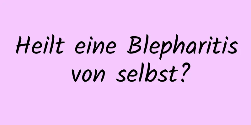 Heilt eine Blepharitis von selbst?