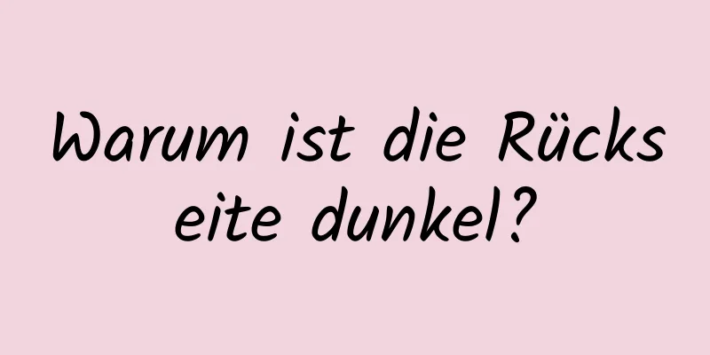 Warum ist die Rückseite dunkel?