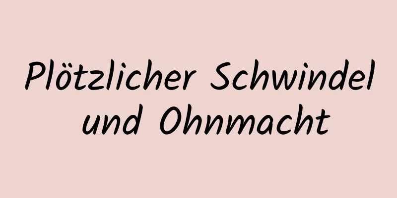 Plötzlicher Schwindel und Ohnmacht