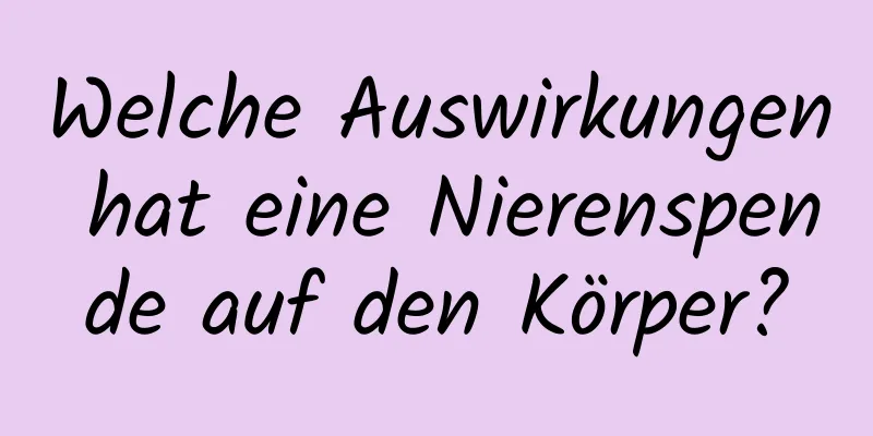 Welche Auswirkungen hat eine Nierenspende auf den Körper?