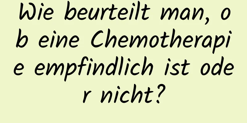 Wie beurteilt man, ob eine Chemotherapie empfindlich ist oder nicht?