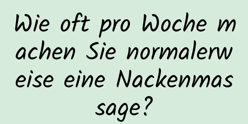 Wie oft pro Woche machen Sie normalerweise eine Nackenmassage?