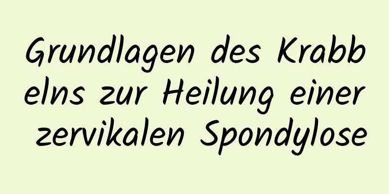 Grundlagen des Krabbelns zur Heilung einer zervikalen Spondylose