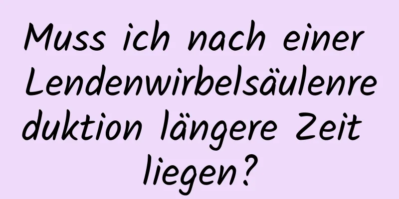 Muss ich nach einer Lendenwirbelsäulenreduktion längere Zeit liegen?