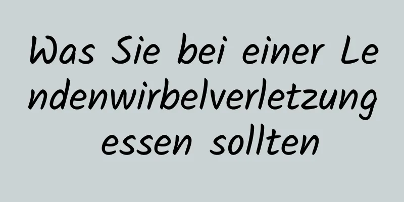 Was Sie bei einer Lendenwirbelverletzung essen sollten