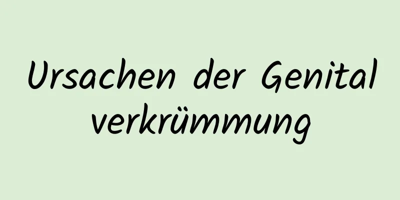 Ursachen der Genitalverkrümmung