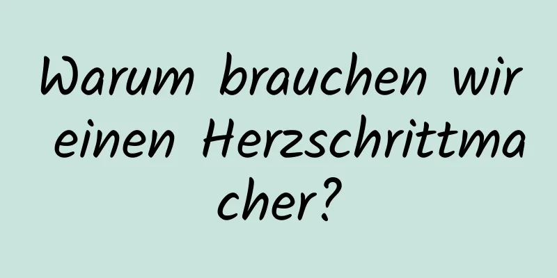 Warum brauchen wir einen Herzschrittmacher?