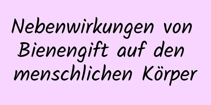 Nebenwirkungen von Bienengift auf den menschlichen Körper