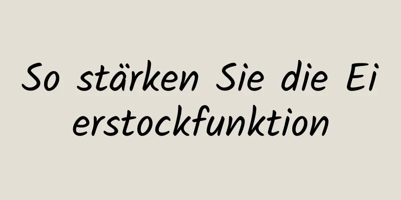 So stärken Sie die Eierstockfunktion