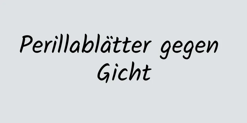 Perillablätter gegen Gicht