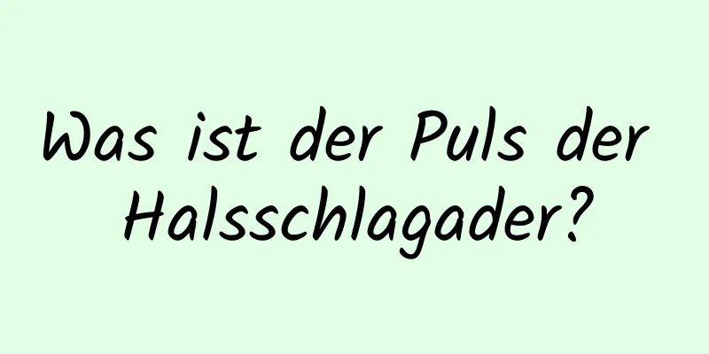 Was ist der Puls der Halsschlagader?