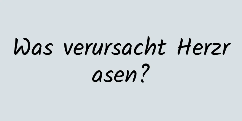 Was verursacht Herzrasen?