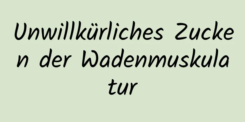 Unwillkürliches Zucken der Wadenmuskulatur