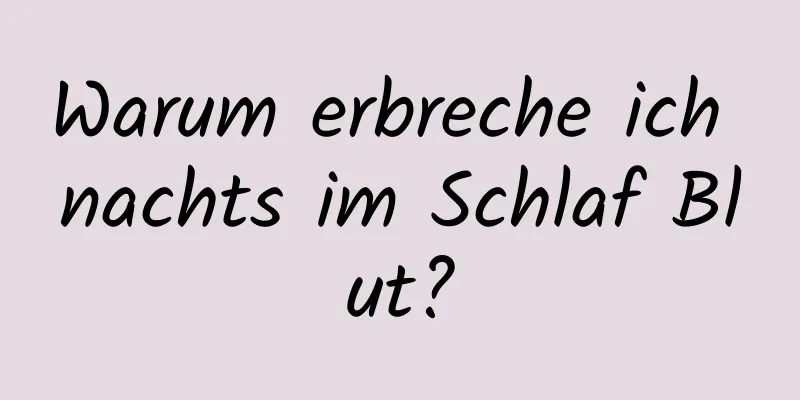 Warum erbreche ich nachts im Schlaf Blut?