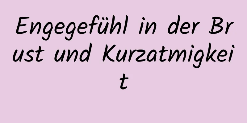 Engegefühl in der Brust und Kurzatmigkeit