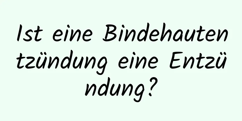 Ist eine Bindehautentzündung eine Entzündung?