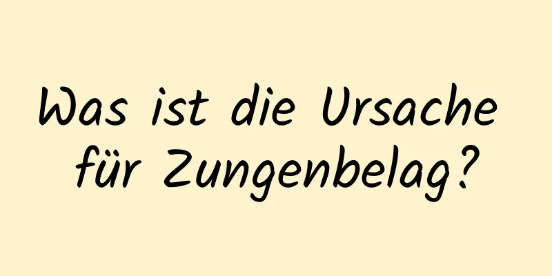 Was ist die Ursache für Zungenbelag?