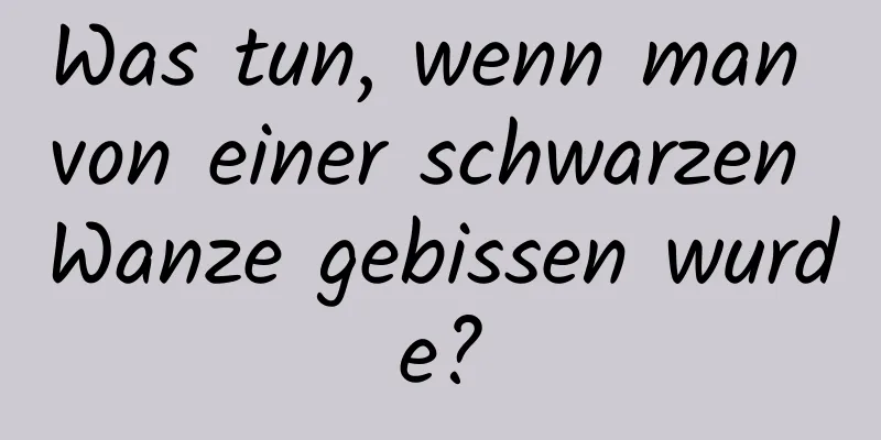 Was tun, wenn man von einer schwarzen Wanze gebissen wurde?