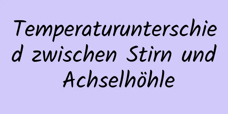 Temperaturunterschied zwischen Stirn und Achselhöhle