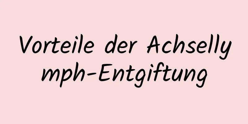 Vorteile der Achsellymph-Entgiftung