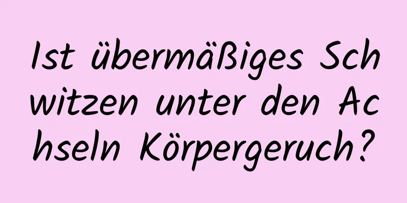 Ist übermäßiges Schwitzen unter den Achseln Körpergeruch?