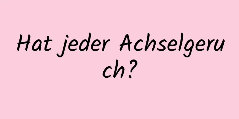 Hat jeder Achselgeruch?