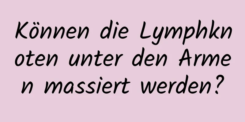 Können die Lymphknoten unter den Armen massiert werden?