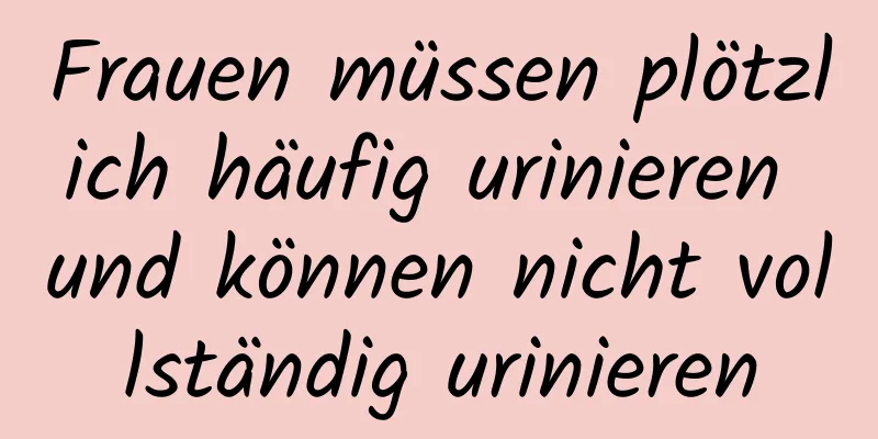 Frauen müssen plötzlich häufig urinieren und können nicht vollständig urinieren