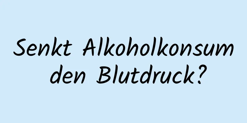 Senkt Alkoholkonsum den Blutdruck?