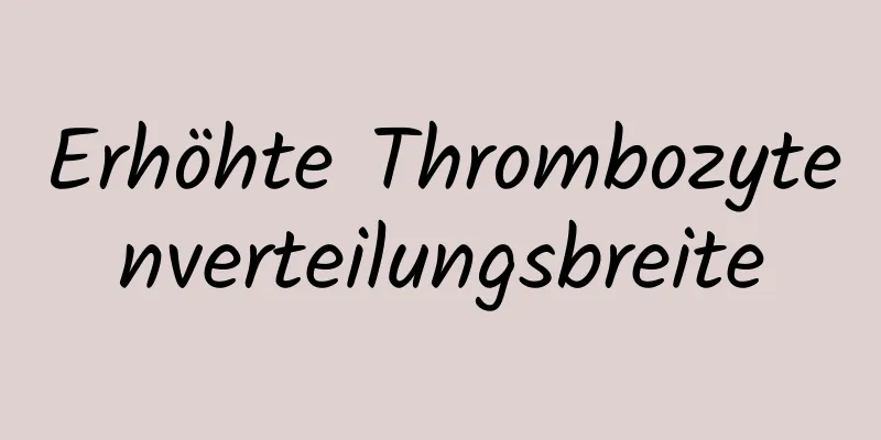 Erhöhte Thrombozytenverteilungsbreite