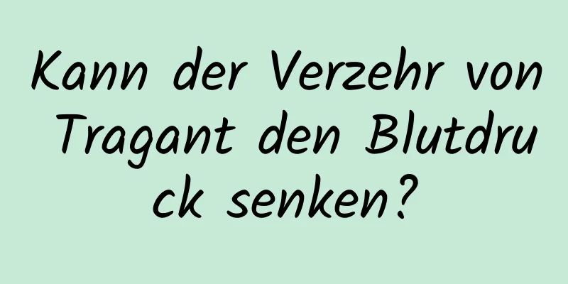 Kann der Verzehr von Tragant den Blutdruck senken?