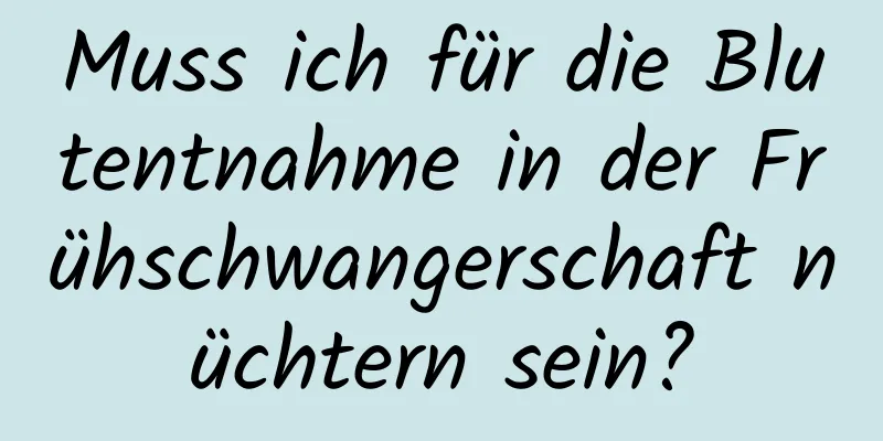 Muss ich für die Blutentnahme in der Frühschwangerschaft nüchtern sein?