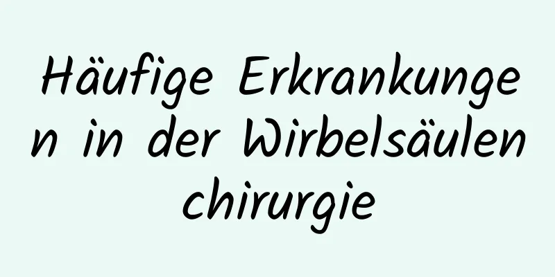 Häufige Erkrankungen in der Wirbelsäulenchirurgie